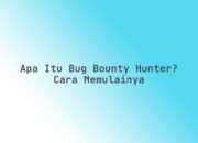 Apa itu Bug Bounty Hunter? Cara memulainya