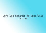 Cara cek garansi HP Oppo/Vivo online
