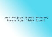 Cara menjaga Secret Recovery Phrase agar tidak dicuri