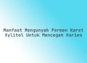 Manfaat Mengunyah Permen Karet Xylitol untuk Mencegah Karies