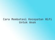 Cara membatasi kecepatan WiFi untuk anak