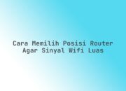 Cara memilih posisi router agar sinyal WiFi luas