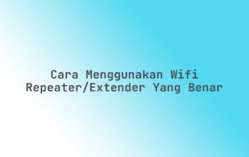 Cara menggunakan WiFi Repeater/Extender yang benar