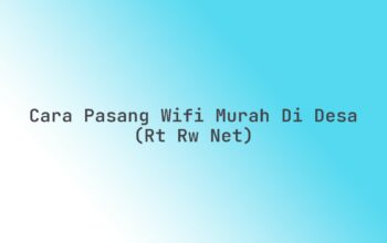 Cara pasang WiFi murah di desa (RT RW Net)