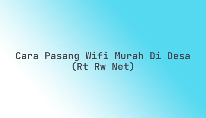 Cara pasang WiFi murah di desa (RT RW Net)