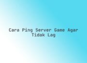Cara ping server game agar tidak lag