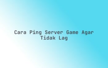 Cara ping server game agar tidak lag
