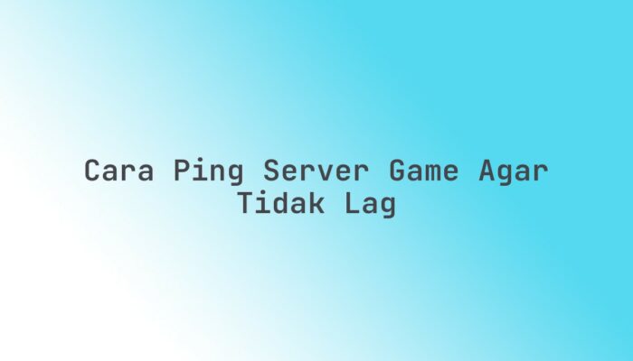 Cara ping server game agar tidak lag