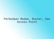 Perbedaan Modem, Router, dan Access Point