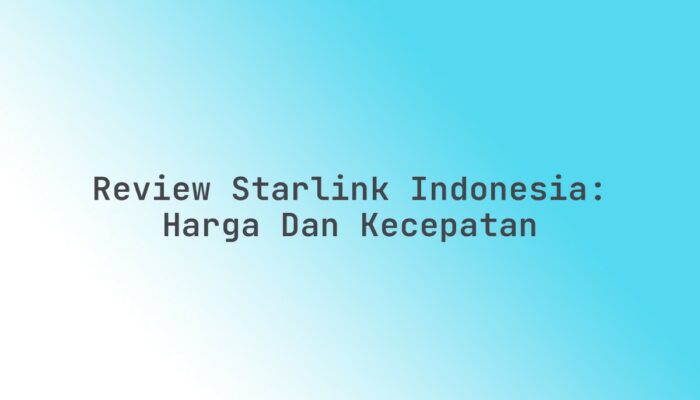 Review Starlink Indonesia: Harga dan Kecepatan